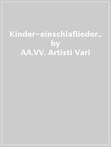 Kinder-einschlaflieder.. - AA.VV. Artisti Vari