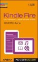 Kindle Fire. Uso, impostazioni e segreti del tablet Amazon