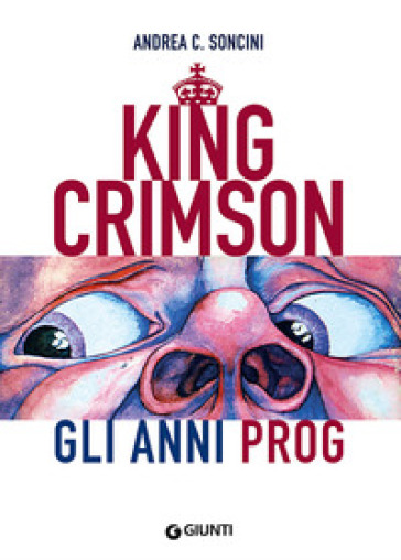 King Crimson. Gli anni prog - Andrea C. Soncini