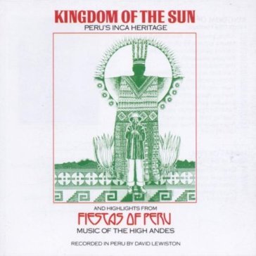 Kingdom of the sun/fiestas of peru - AA.VV. Artisti Vari