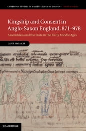 Kingship and Consent in Anglo-Saxon England, 871978