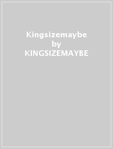 Kingsizemaybe - KINGSIZEMAYBE