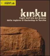 Kinku. Sigilli dell età del bronzo dalla regione di Gaziantep in Turchia
