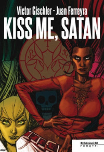 Kiss me, Satan - Victor Gischler - Juan Ferreyra