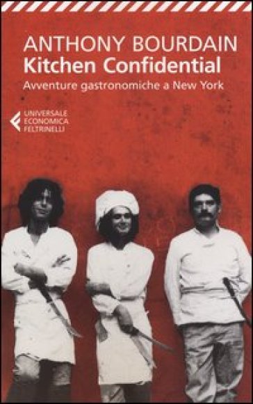 Kitchen confidential. Avventure gastronomiche a New York - Anthony Bourdain