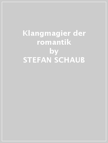 Klangmagier der romantik - STEFAN SCHAUB