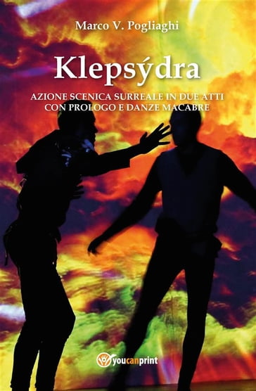 Klepsýdra: azione scenica surreale in due atti con prologo e danze macabre - Marco V. Pogliaghi