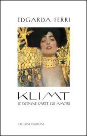 Klimt. Le donne, l arte, gli amori