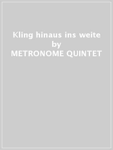 Kling hinaus ins weite - METRONOME QUINTET