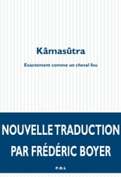 Kâmasûtra. Exactement comme un cheval fou