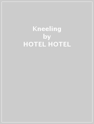 Kneeling - HOTEL HOTEL