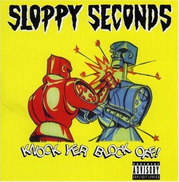 Knock yer block off - SLOPPY SECONDS