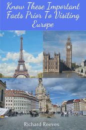 Know These Important Facts Prior To Visiting Europe