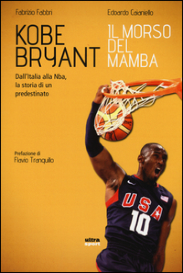 Kobe Bryant. Il morso del Mamba. Dall'Italia alla NBA, la storia di un predestinato - Fabrizio Fabbri - Edoardo Caianiello