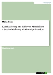 Konfliktlösung mit Hilfe von Mitschülern - Streitschlichtung als Gewaltprävention