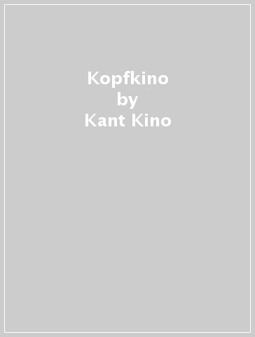 Kopfkino - Kant Kino