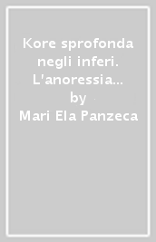 Kore sprofonda negli inferi. L anoressia alla luce del mito