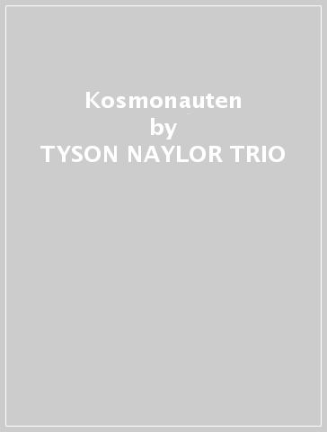Kosmonauten - TYSON NAYLOR TRIO