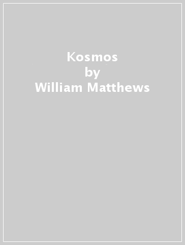 Kosmos - William Matthews