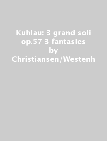 Kuhlau: 3 grand soli op.57 & 3 fantasies - Christiansen/Westenh