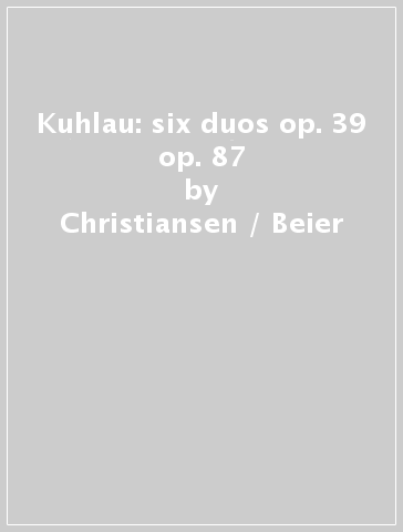Kuhlau: six duos op. 39 & op. 87 - Christiansen / Beier
