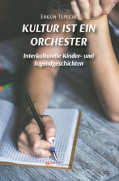 Kultur ist ein Orchester. Interkulturelle Kinder- und Jugendgeschichten