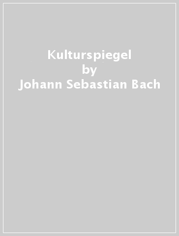 Kulturspiegel - Johann Sebastian Bach