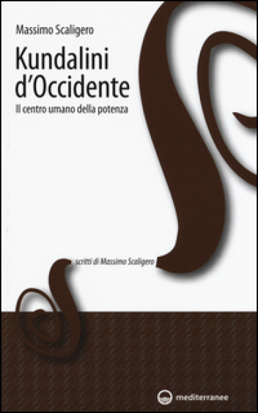 Kundalini d'Occidente. Il centro umano della potenza - Massimo Scaligero