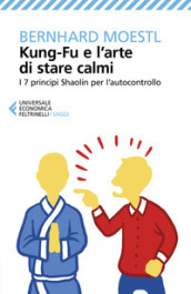 Kung-fu e l arte di stare calmi. I 7 principi Shaolin per l autocontrollo