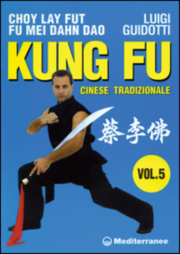 Kung fu tradizionale cinese. 5.Cho lai fut. Fu mei dahn dao - Luigi Guidotti