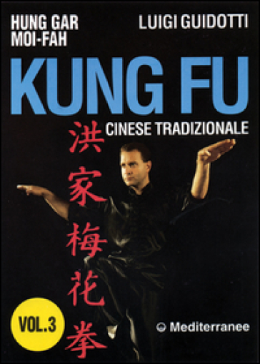 Kung fu tradizionale cinese. 3.Hung gar moi-fah - Luigi Guidotti