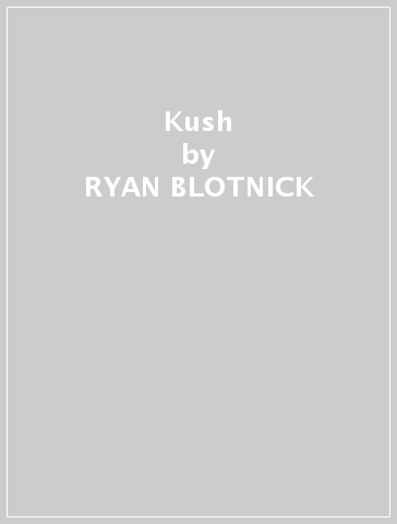 Kush - RYAN BLOTNICK