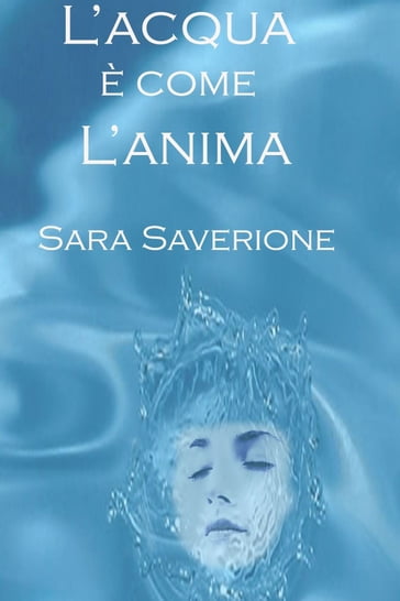 L'Acqua è come l'Anima - Sara Saverione