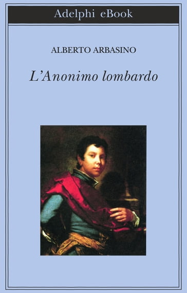 L'Anonimo lombardo - Alberto Arbasino