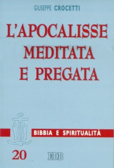 L'Apocalisse meditata e pregata - Giuseppe Crocetti