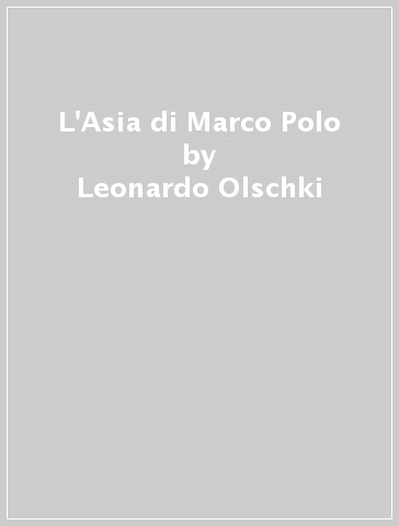 L'Asia di Marco Polo - Leonardo Olschki