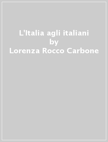 L'Italia agli italiani - Lorenza Rocco Carbone