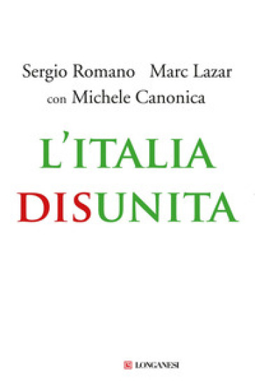 L'Italia disunita - Sergio Romano - Marc Lazar - Michele Canonica