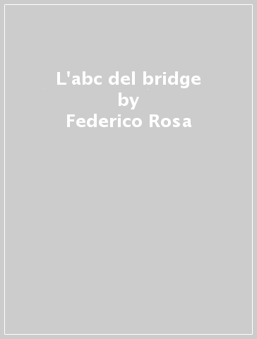 L'abc del bridge - Federico Rosa