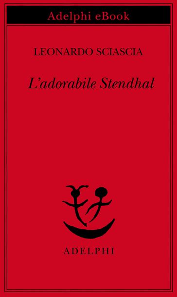 L'adorabile Stendhal - Leonardo Sciascia