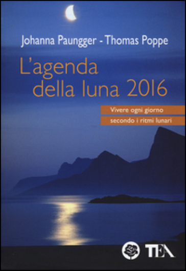 L'agenda della luna 2016 - Johanna Paungger - Thomas Poppe