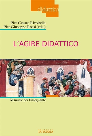 L'agire didattico - Pier Cesare Rivoltella - Pier Giuseppe Rossi