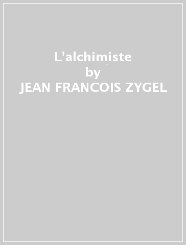 L'alchimiste - JEAN-FRANCOIS ZYGEL