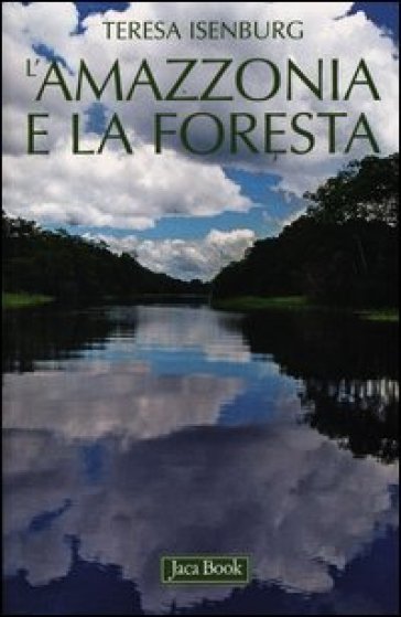 L'amazzonia e la foresta - Teresa Isenburg