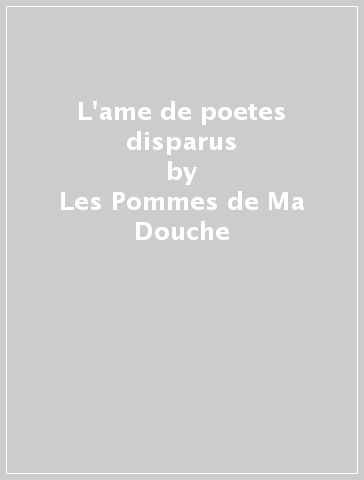 L'ame de poetes disparus - Les Pommes de Ma Douche