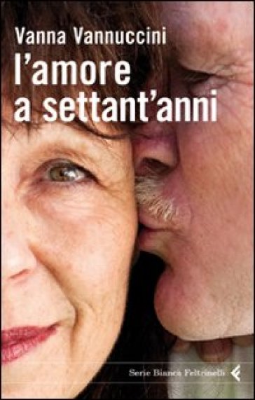 L'amore a settant'anni - Vanna Vannuccini