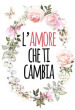 L amore che ti cambia