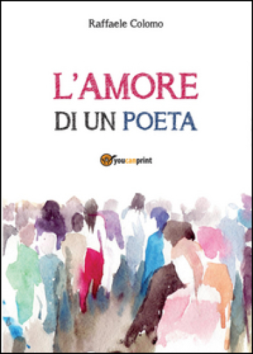 L'amore di un poeta - Raffaele Colomo