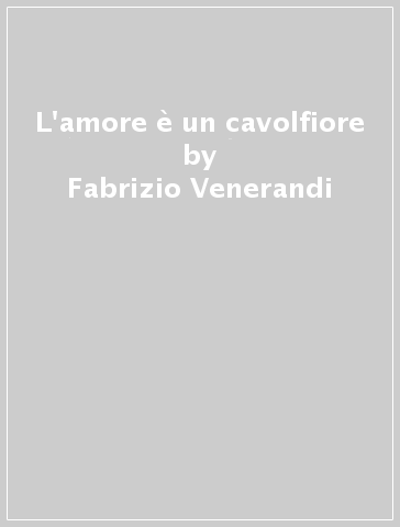 L'amore è un cavolfiore - Fabrizio Venerandi