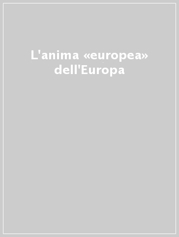 L'anima «europea» dell'Europa